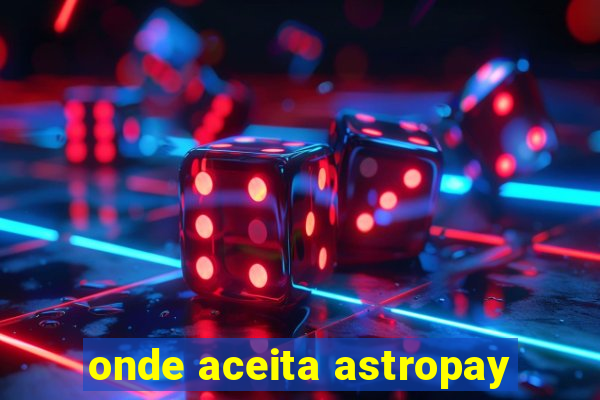 onde aceita astropay